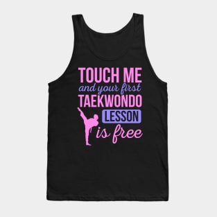 Funny Touch Me And Your First Taekwondo Lesson Is Free Tank Top